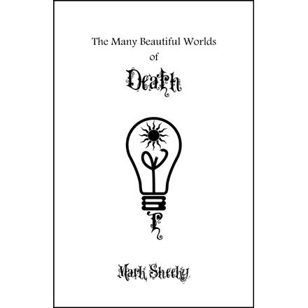 The Many Beautiful Worlds of Death by Mark Sheeky